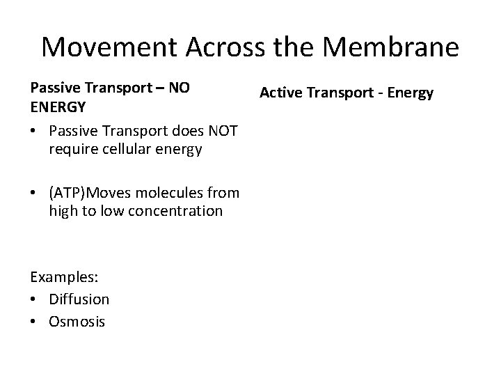 Movement Across the Membrane Passive Transport – NO ENERGY • Passive Transport does NOT