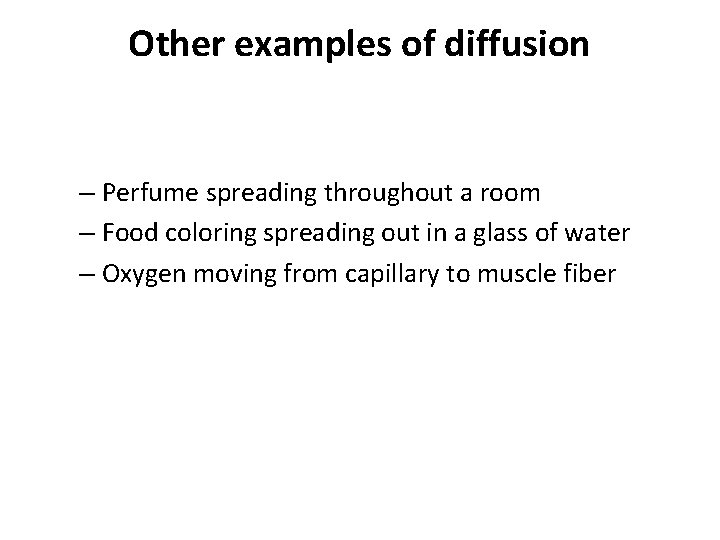 Other examples of diffusion – Perfume spreading throughout a room – Food coloring spreading