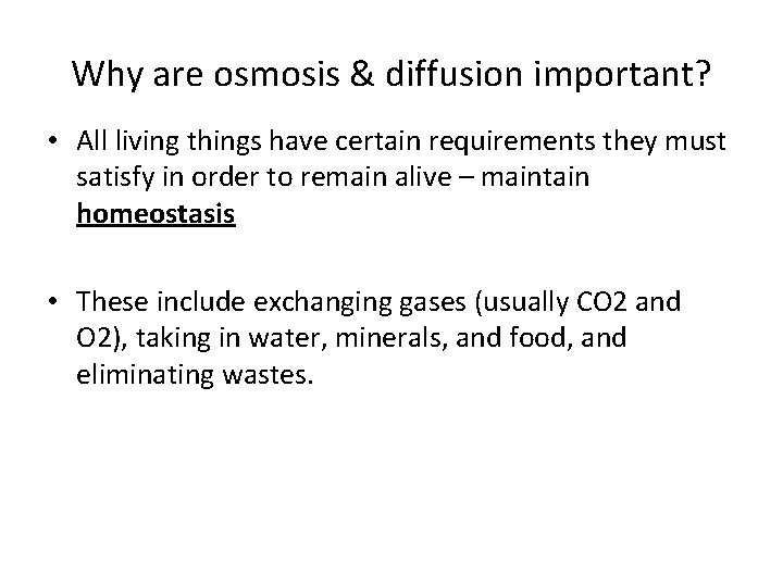Why are osmosis & diffusion important? • All living things have certain requirements they
