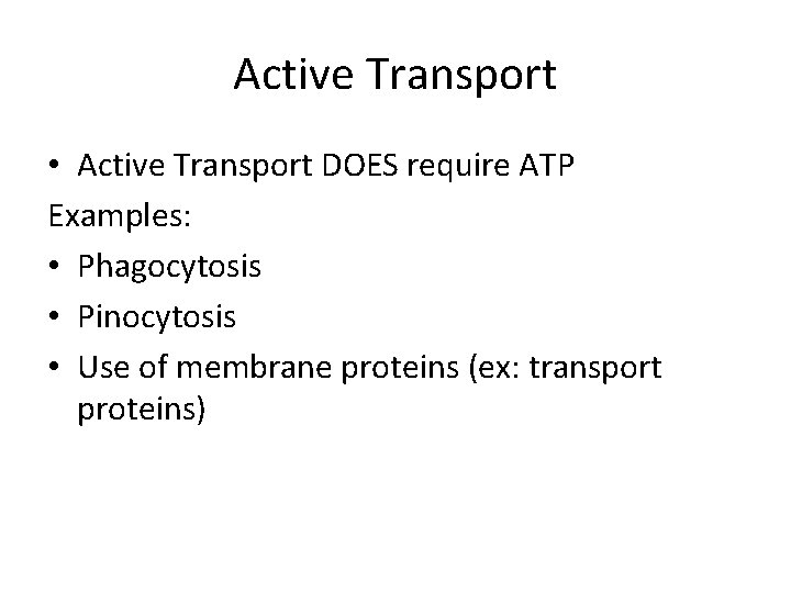 Active Transport • Active Transport DOES require ATP Examples: • Phagocytosis • Pinocytosis •