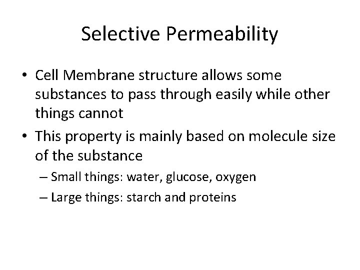 Selective Permeability • Cell Membrane structure allows some substances to pass through easily while