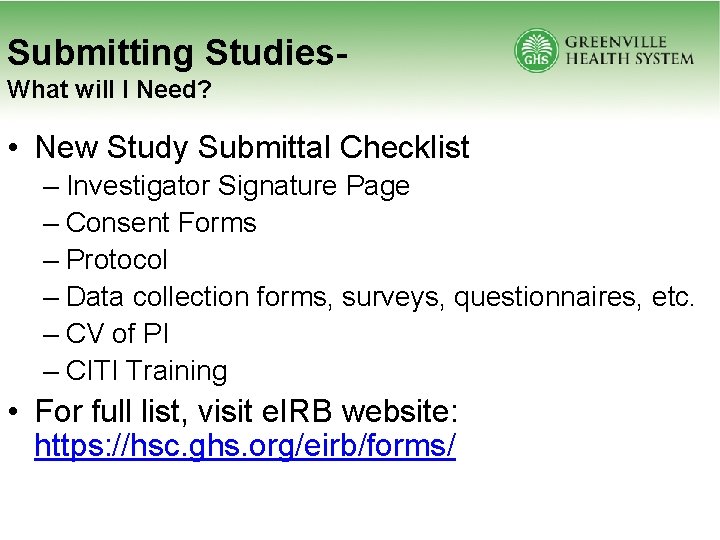 Submitting Studies. What will I Need? • New Study Submittal Checklist – Investigator Signature