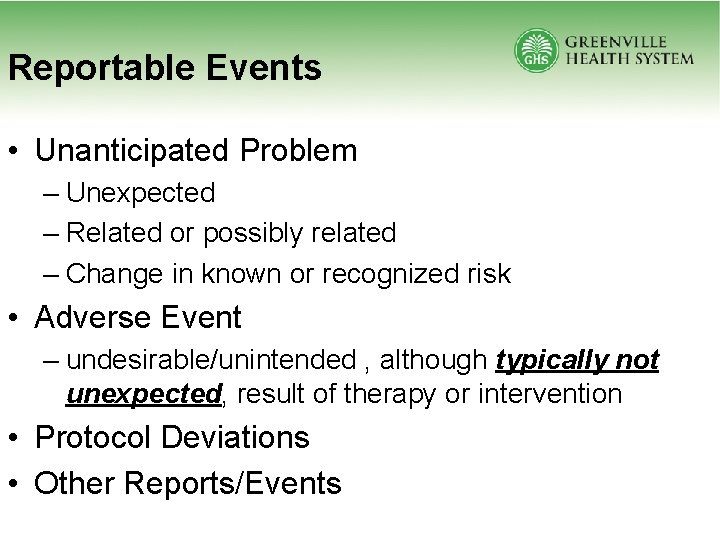 Reportable Events • Unanticipated Problem – Unexpected – Related or possibly related – Change