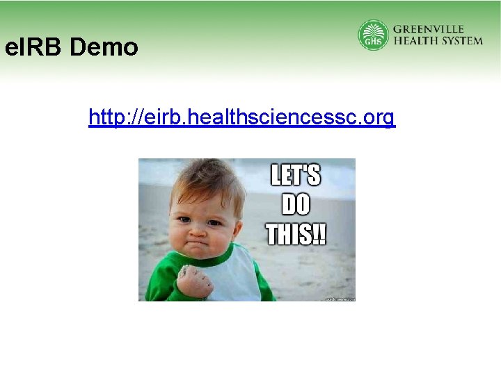 e. IRB Demo http: //eirb. healthsciencessc. org 