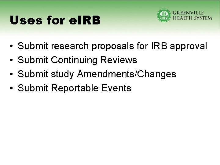 Uses for e. IRB • • Submit research proposals for IRB approval Submit Continuing