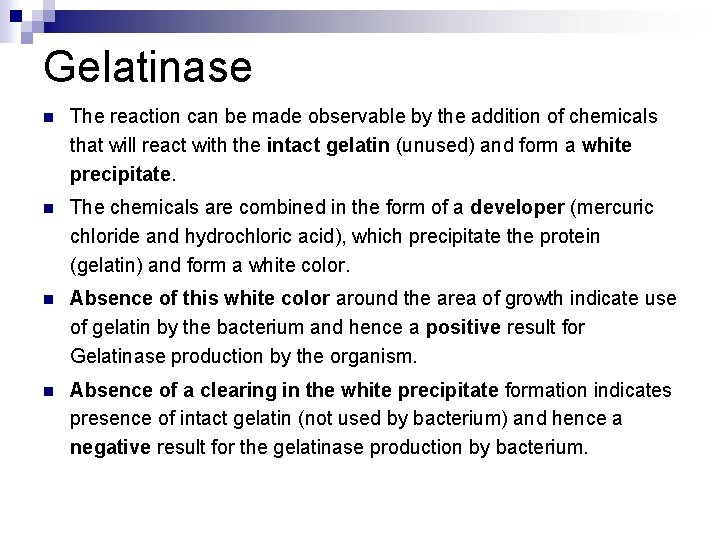 Gelatinase n The reaction can be made observable by the addition of chemicals that