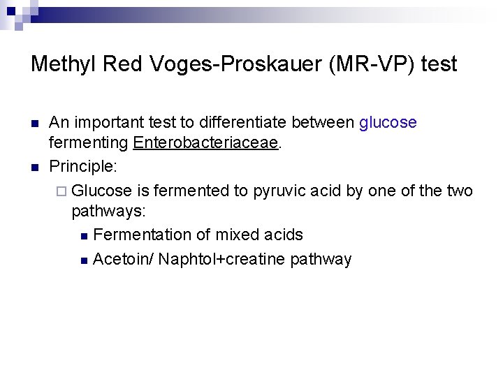 Methyl Red Voges-Proskauer (MR-VP) test n n An important test to differentiate between glucose