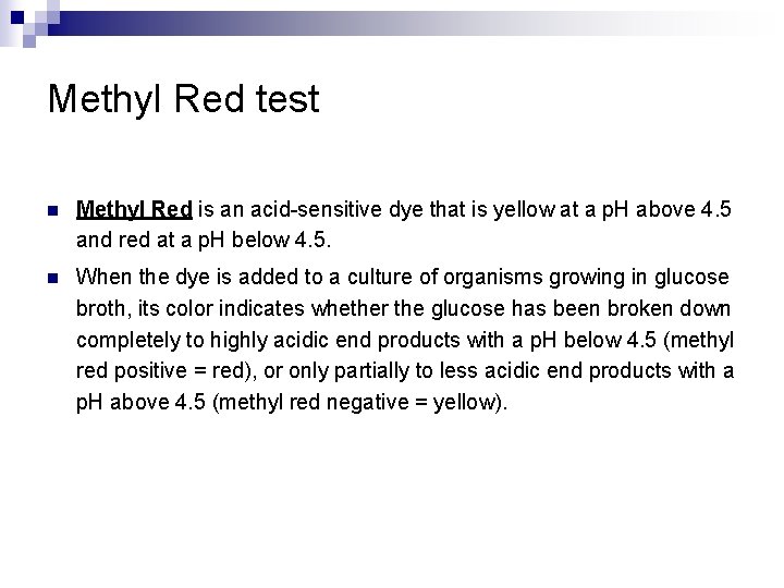 Methyl Red test n Methyl Red is an acid-sensitive dye that is yellow at