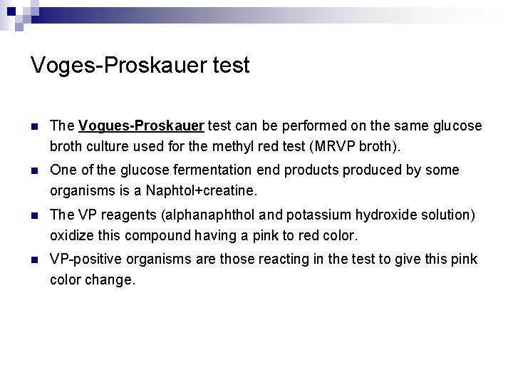 Voges-Proskauer test n The Vogues-Proskauer test can be performed on the same glucose broth