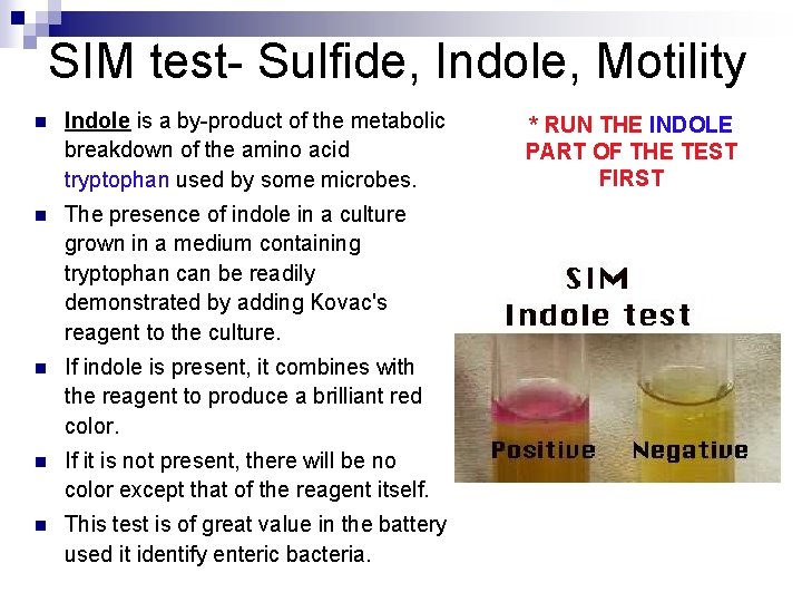 SIM test- Sulfide, Indole, Motility n Indole is a by-product of the metabolic breakdown