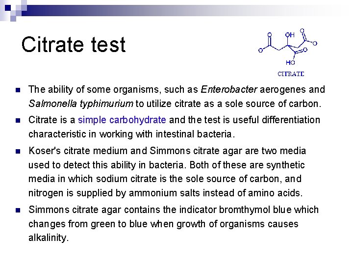 Citrate test n The ability of some organisms, such as Enterobacter aerogenes and Salmonella