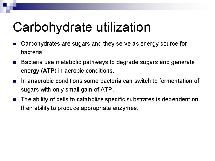 Carbohydrate utilization n Carbohydrates are sugars and they serve as energy source for bacteria