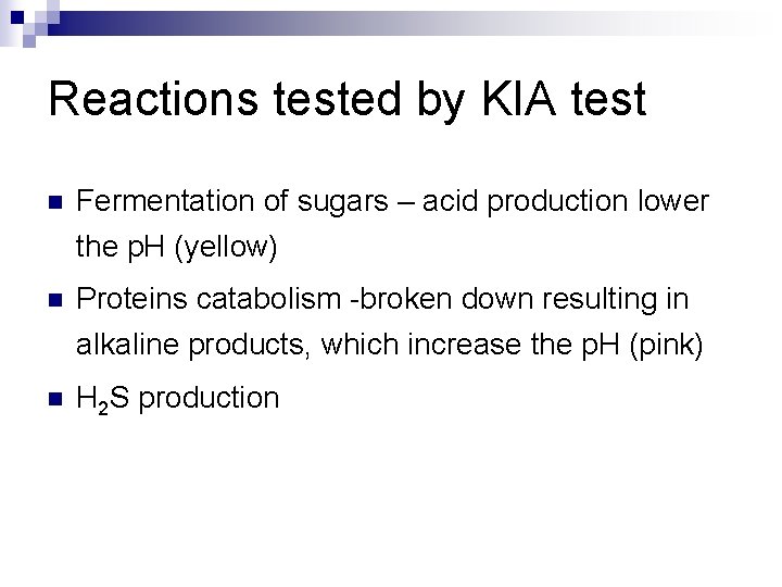 Reactions tested by KIA test n Fermentation of sugars – acid production lower the