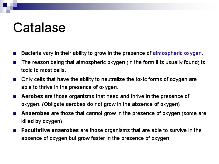 Catalase n Bacteria vary in their ability to grow in the presence of atmospheric