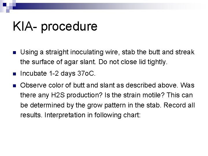 KIA- procedure n Using a straight inoculating wire, stab the butt and streak the