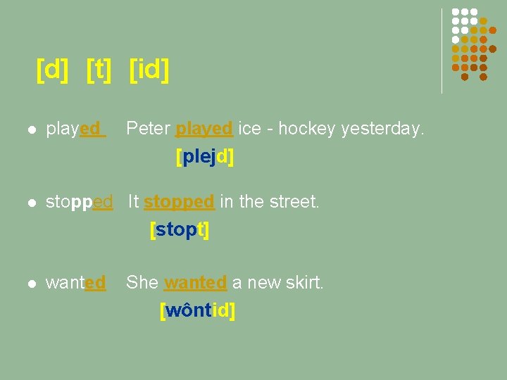 [d] [t] [id] l played Peter played ice - hockey yesterday. [plejd] l stopped
