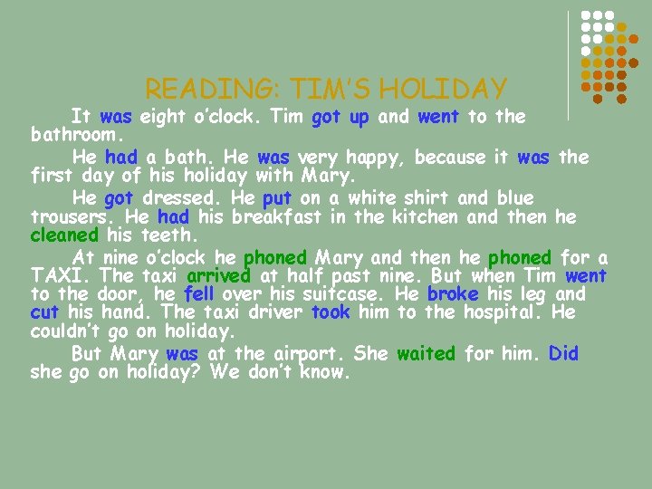 READING: TIM’S HOLIDAY It was eight o’clock. Tim got up and went to the