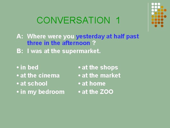 CONVERSATION 1 A: Where were you yesterday at half past three in the afternoon