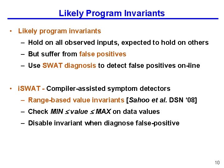 Likely Program Invariants • Likely program invariants – Hold on all observed inputs, expected