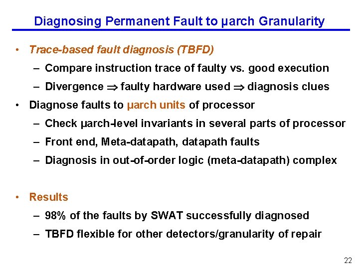 Diagnosing Permanent Fault to µarch Granularity • Trace-based fault diagnosis (TBFD) – Compare instruction