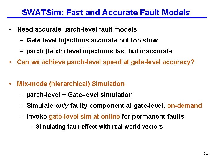 SWATSim: Fast and Accurate Fault Models • Need accurate µarch-level fault models – Gate