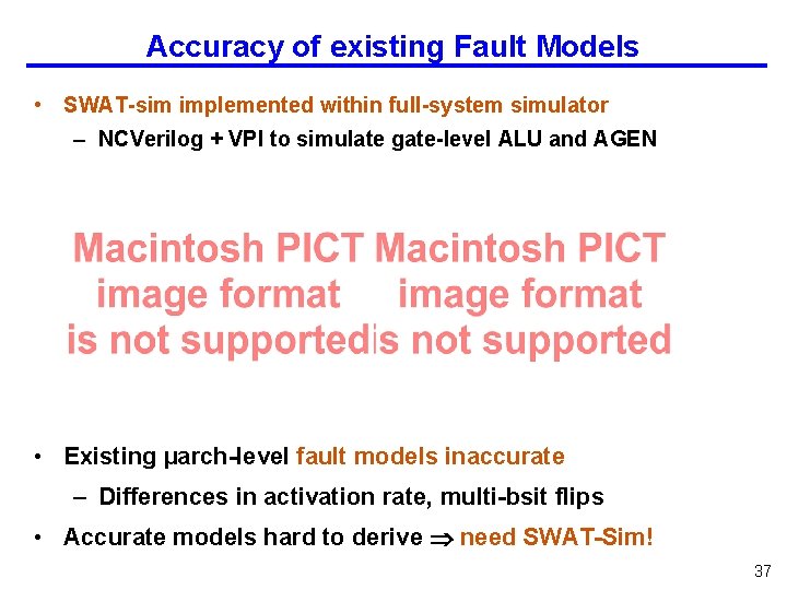 Accuracy of existing Fault Models • SWAT-sim implemented within full-system simulator – NCVerilog +