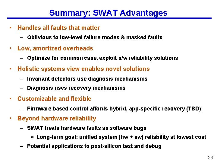 Summary: SWAT Advantages • Handles all faults that matter – Oblivious to low-level failure