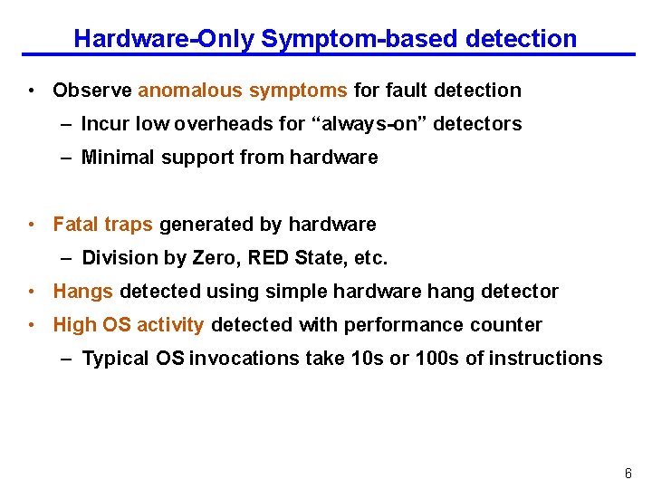 Hardware-Only Symptom-based detection • Observe anomalous symptoms for fault detection – Incur low overheads