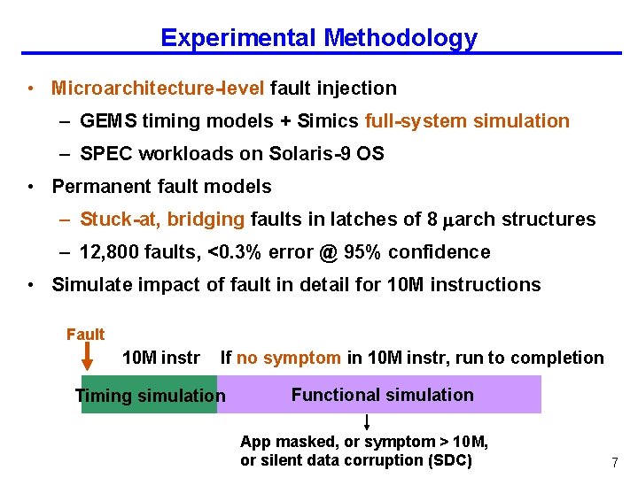 Experimental Methodology • Microarchitecture-level fault injection – GEMS timing models + Simics full-system simulation