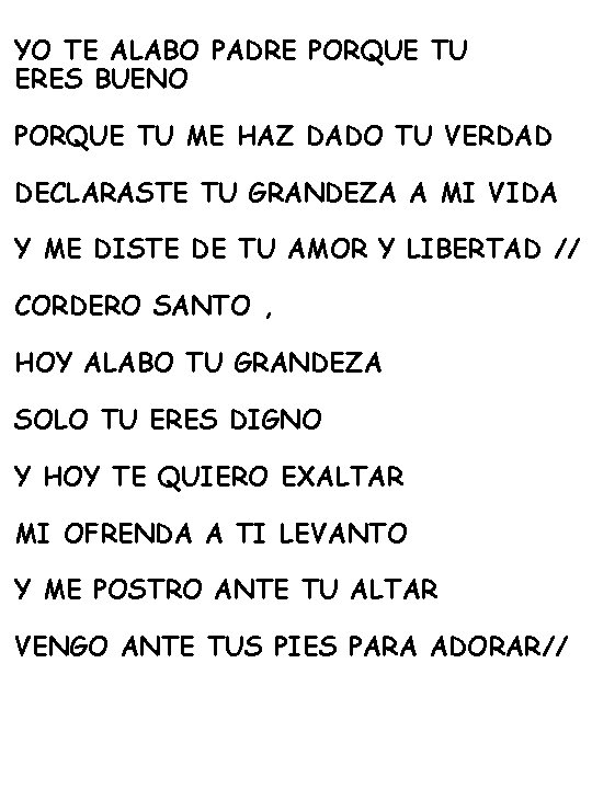 YO TE ALABO PADRE PORQUE TU ERES BUENO PORQUE TU ME HAZ DADO TU