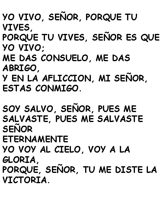 YO VIVO, SEÑOR, PORQUE TU VIVES, SEÑOR ES QUE YO VIVO; ME DAS CONSUELO,