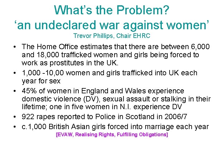 What’s the Problem? ‘an undeclared war against women’ Trevor Phillips, Chair EHRC • The