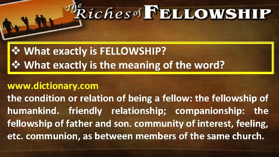 v What exactly is FELLOWSHIP? v What exactly is the meaning of the word?
