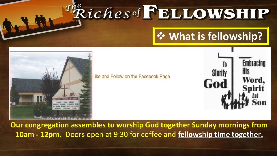 v What is fellowship? Our congregation assembles to worship God together Sunday mornings from