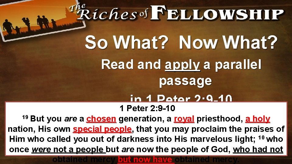 So What? Now What? Read and apply a parallel passage in 1 Peter 2: