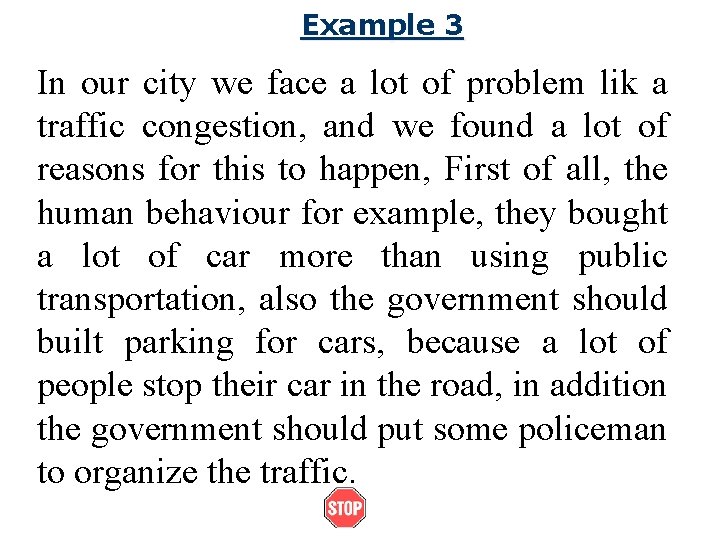 Example 3 In our city we face a lot of problem lik a traffic