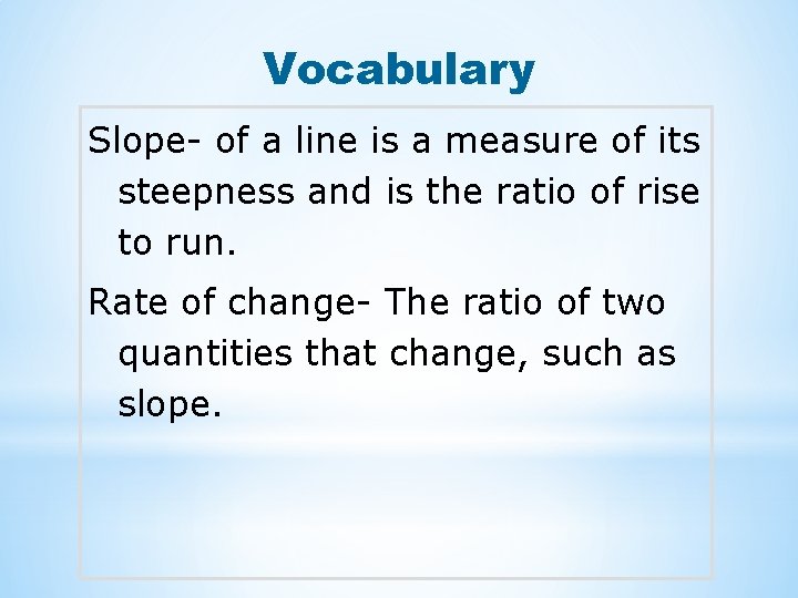 Vocabulary Slope- of a line is a measure of its steepness and is the