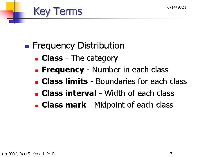 Key Terms n 6/14/2021 Frequency Distribution n n Class - The category Frequency -