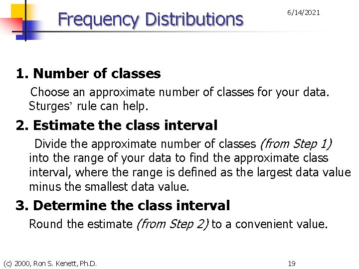 Frequency Distributions 6/14/2021 1. Number of classes Choose an approximate number of classes for