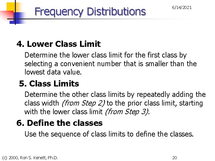 Frequency Distributions 6/14/2021 4. Lower Class Limit Determine the lower class limit for the