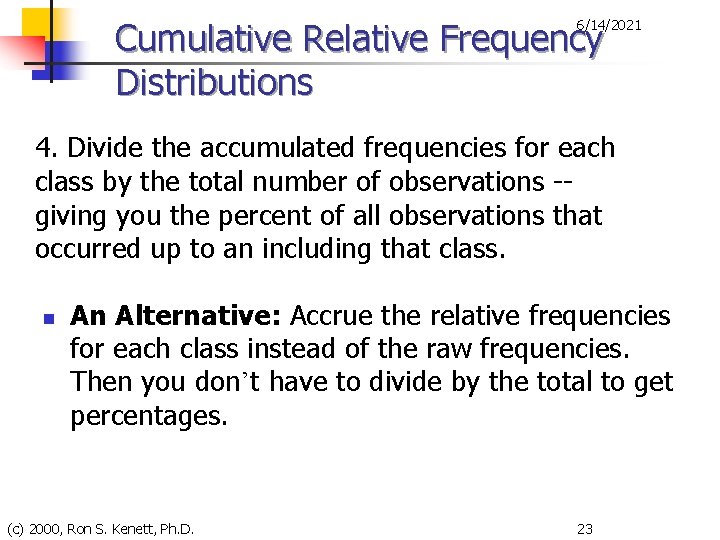 Cumulative Relative Frequency Distributions 6/14/2021 4. Divide the accumulated frequencies for each class by