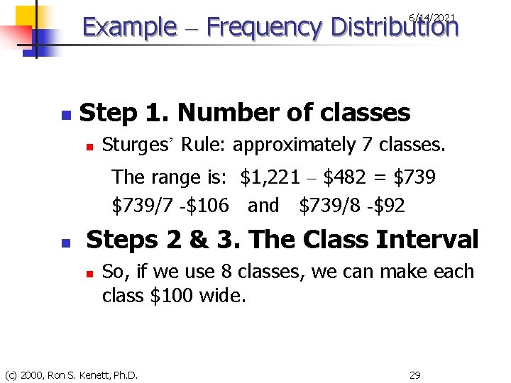 Example – Frequency Distribution 6/14/2021 n Step 1. Number of classes n Sturges’ Rule: