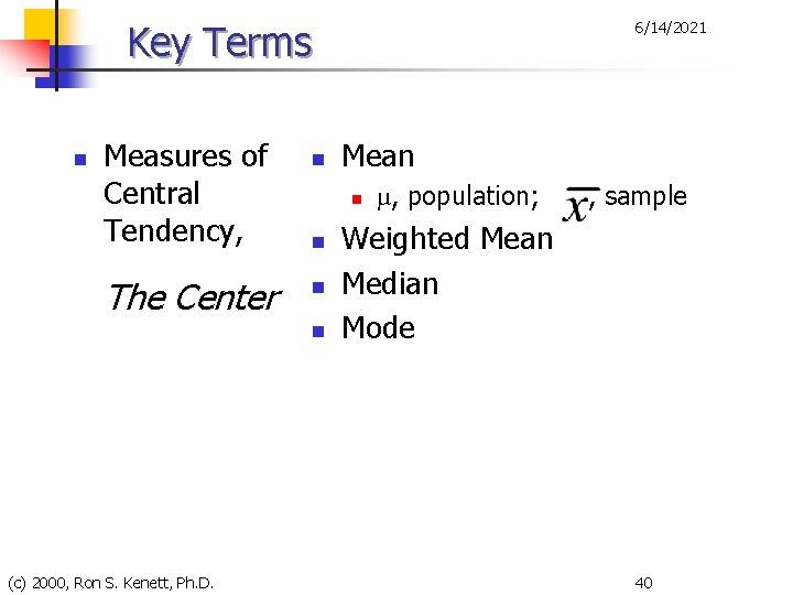 Key Terms n Measures of Central Tendency, The Center n Mean n n (c)