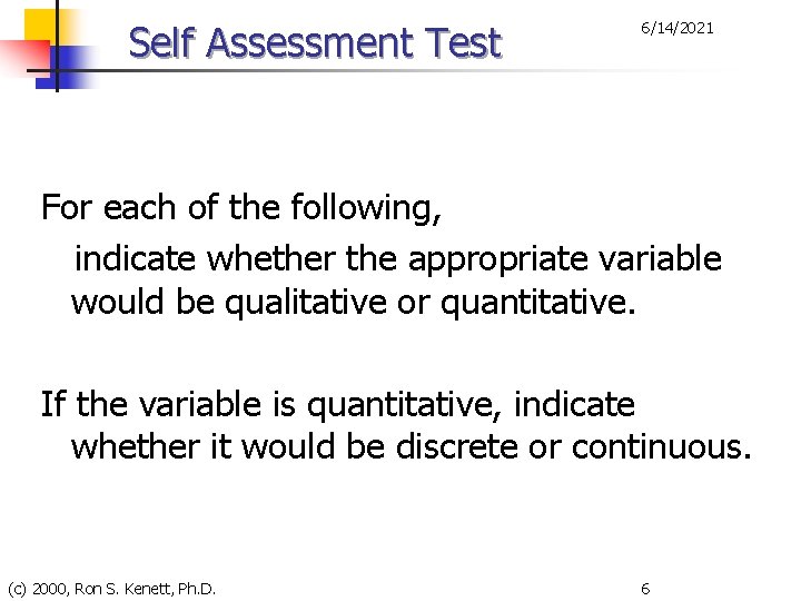 Self Assessment Test 6/14/2021 For each of the following, indicate whether the appropriate variable