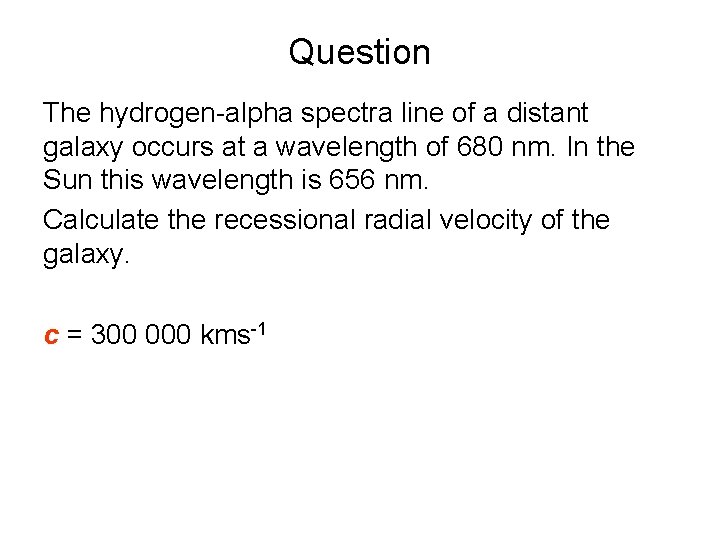 Question The hydrogen-alpha spectra line of a distant galaxy occurs at a wavelength of