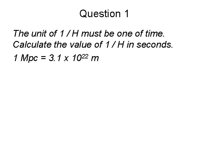 Question 1 The unit of 1 / H must be one of time. Calculate