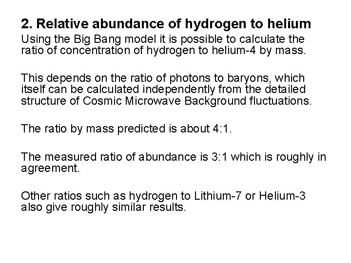 2. Relative abundance of hydrogen to helium Using the Big Bang model it is