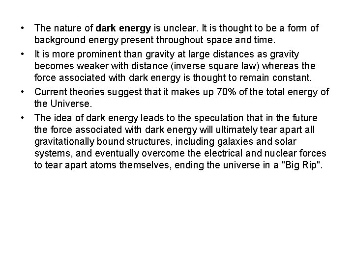  • • The nature of dark energy is unclear. It is thought to