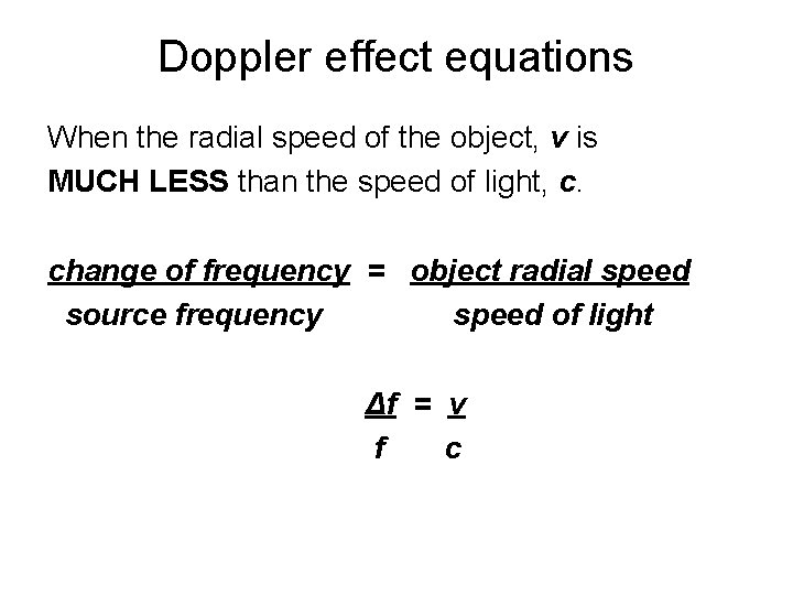 Doppler effect equations When the radial speed of the object, v is MUCH LESS