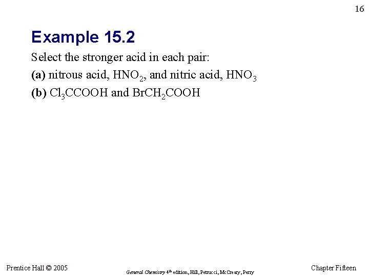 16 Example 15. 2 Select the stronger acid in each pair: (a) nitrous acid,